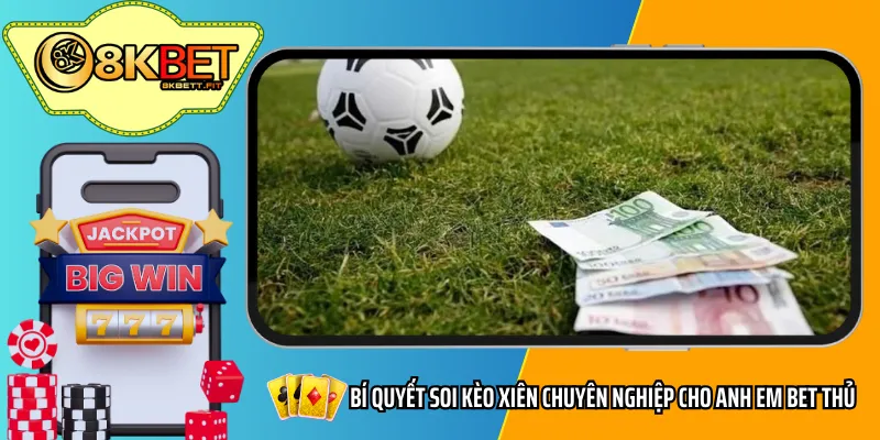 Bí quyết soi kèo xiên chuyên nghiệp cho anh em bet thủ