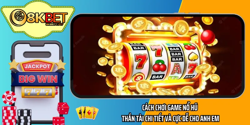 Cách chơi game nổ hũ thần tài chi tiết và cực dễ cho anh em