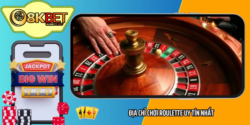 Địa chỉ chơi Roulette uy tín nhất