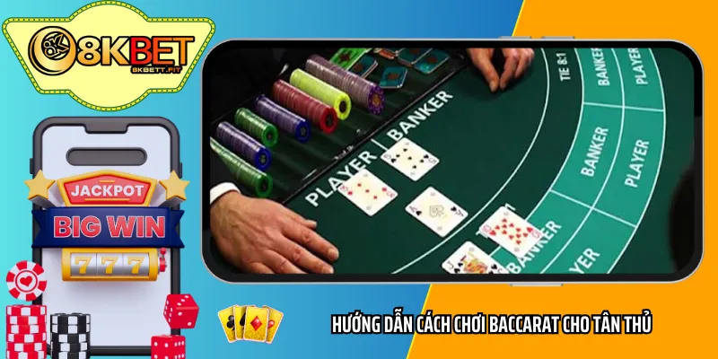 Hướng dẫn cách chơi baccarat cho tân thủ