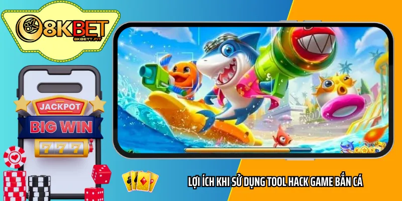 Lợi ích khi sử dụng tool hack game bắn cá