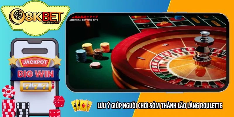 Lưu ý giúp người chơi sớm thành lão làng Roulette 