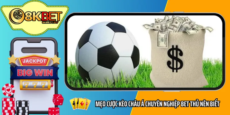 Mẹo cược kèo châu Á chuyên nghiệp bet thủ nên biết