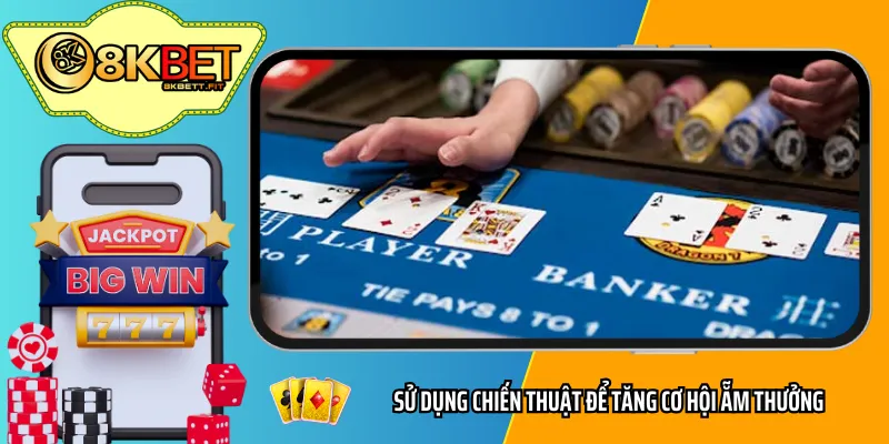 Sử dụng chiến thuật để tăng cơ hội ẵm thưởng