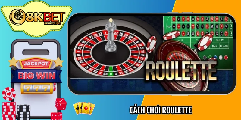 Hướng Dẫn Cách Chơi Roulette Chi Tiết Dễ Hiểu Nhất 2024