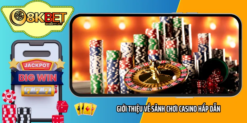 Giới thiệu về sảnh chơi casino hấp dẫn