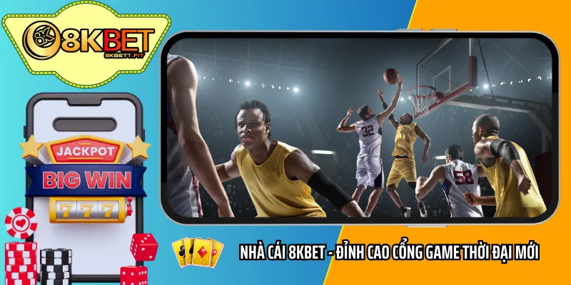 Nhà cái 8KBET - Đỉnh cao cổng game thời đại mới