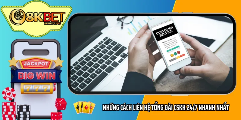 Những cách liên hệ tổng đài CSKH 24/7 nhanh nhất