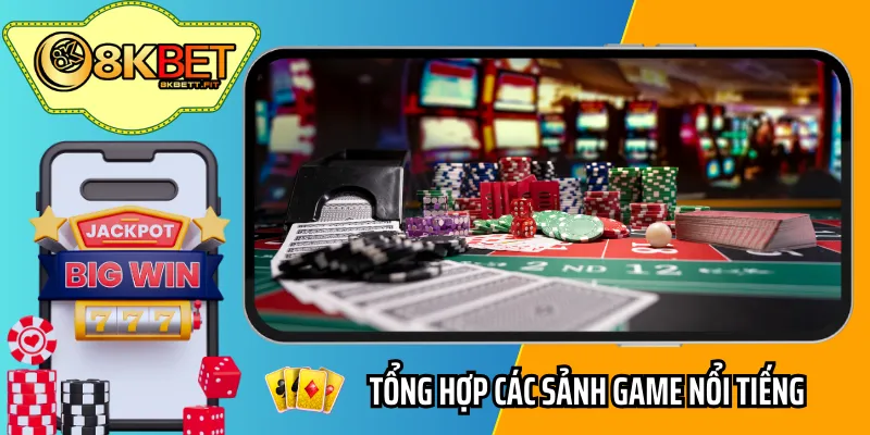 Tổng hợp các sảnh game nổi tiếng nhất tại nhà cái 8KBET