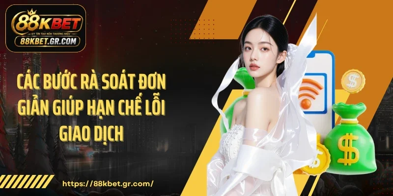 Các bước rà soát đơn giản giúp hạn chế lỗi giao dịch