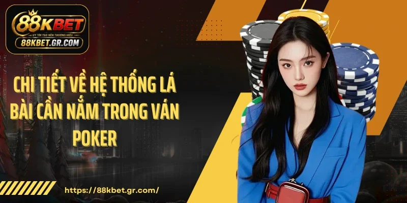 Poker 88KBET - Đấu Trí Căng Thẳng Trên Bàn Poker Online Chi tiết về hệ thống lá bài cần nắm trong ván Poker