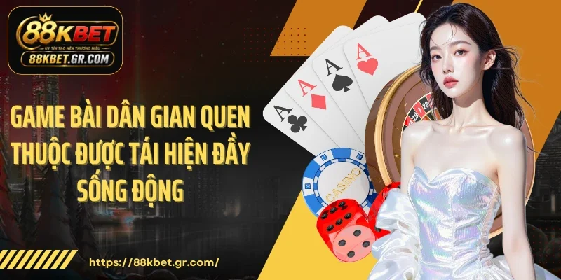 Game bài dân gian quen thuộc được tái hiện đầy sống động 