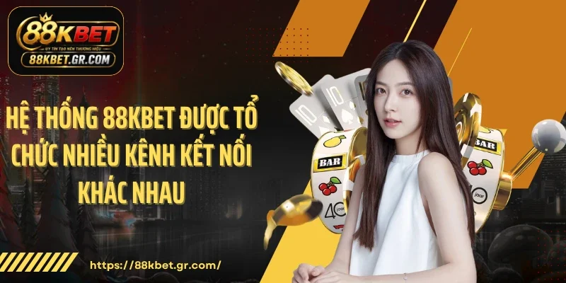 Liên Hệ Hệ thống 88KBET được tổ chức nhiều kênh kết nối khác nhau