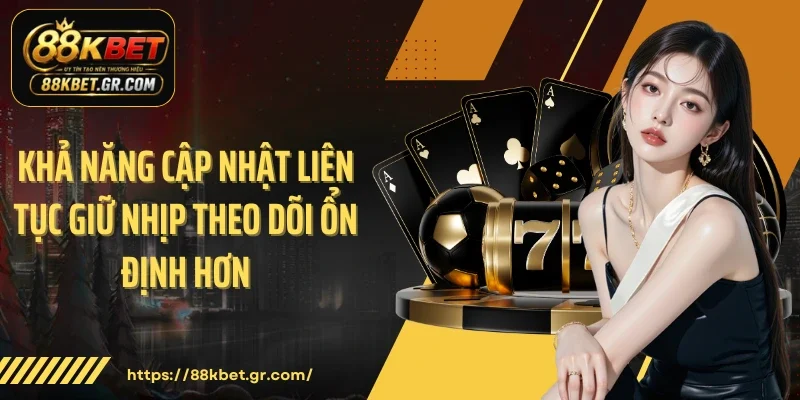 Khả năng cập nhật liên tục giữ nhịp theo dõi ổn định hơn