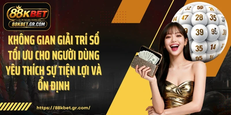 Không gian giải trí số tối ưu cho người dùng yêu thích sự tiện lợi và ổn định