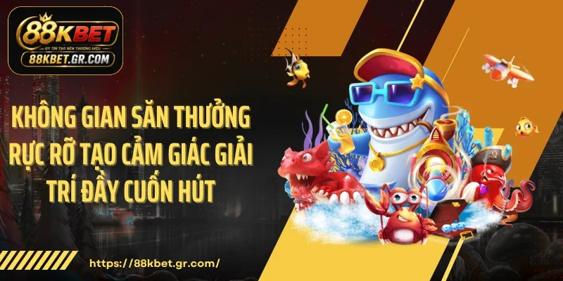 Bắn Cá 88KBET - Cuộc Săn Kho Báu Đại Dương Đầy Kịch Tính Không gian săn thưởng rực rỡ tạo cảm giác giải trí đầy cuốn hút